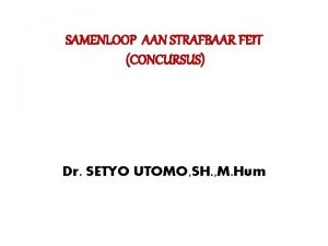 SAMENLOOP AAN STRAFBAAR FEIT CONCURSUS Dr SETYO UTOMO
