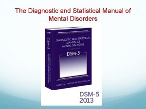 The Diagnostic and Statistical Manual of Mental Disorders