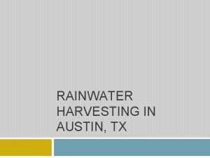 RAINWATER HARVESTING IN AUSTIN TX Outline Describe interest