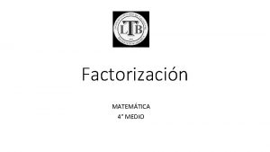 Factorizacin MATEMTICA 4 MEDIO Objetivo de la clase