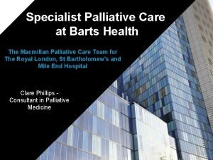Specialist Palliative Care at Barts Health The Macmillan