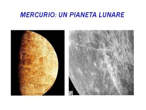 MERCURIO UN PIANETA LUNARE CARATTERISTICHE GENERALI Mercurio un