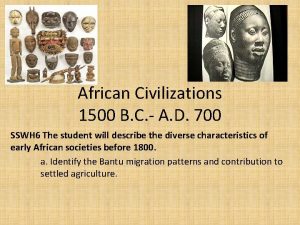 African Civilizations 1500 B C A D 700