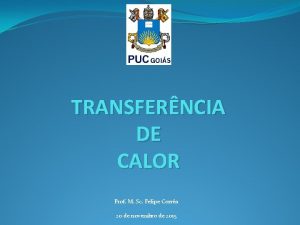 TRANSFERNCIA DE CALOR Prof M Sc Felipe Corra