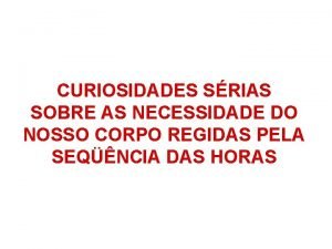 CURIOSIDADES SRIAS SOBRE AS NECESSIDADE DO NOSSO CORPO