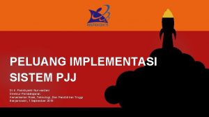 PELUANG IMPLEMENTASI SISTEM PJJ Dr Ir Paristiyanti Nurwardani