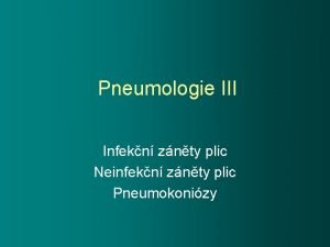 Pneumologie III Infekn znty plic Neinfekn znty plic