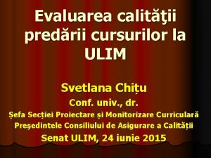 Evaluarea calitii predrii cursurilor la ULIM Svetlana Chiu