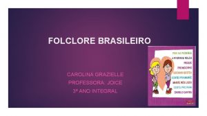 FOLCLORE BRASILEIRO CAROLINA GRAZIELLE PROFESSORA JOICE 3 ANO