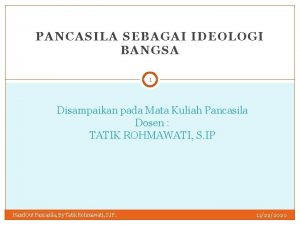 PANCASILA SEBAGAI IDEOLOGI BANGSA 1 Disampaikan pada Mata