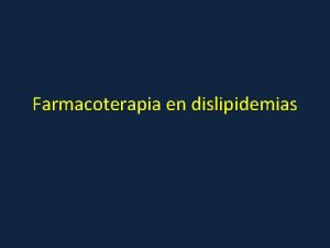 Farmacoterapia en dislipidemias Metabolismo de lipoprotenas Dislipidemia Importancia