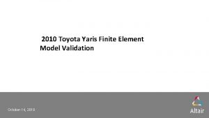 2010 Toyota Yaris Finite Element Model Validation October