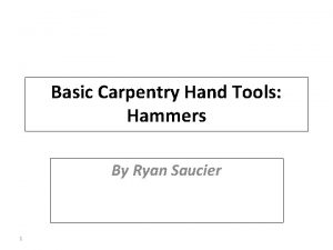 Basic Carpentry Hand Tools Hammers By Ryan Saucier