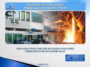 SKOPSKI LEGURI DOOEL FERROALLOYS PRODUCTION NEW SOLUTION FOR