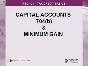 IPED 101 TAX CREDIT BASICS CAPITAL ACCOUNTS 704b