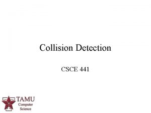 Collision Detection CSCE 441 What is Collision Detection