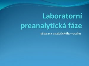 Laboratorn preanalytick fze pprava analytickho vzorku Preanalytick fze