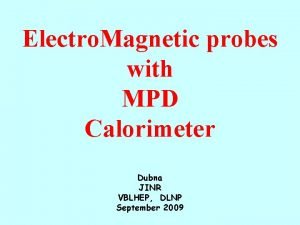 Electro Magnetic probes with MPD Calorimeter Dubna JINR