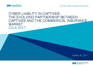 CYBER LIABILITY IN CAPTIVES THE EVOLVING PARTNERSHIP BETWEEN