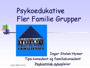 Psykoedukative Fler Familie Grupper Inger Stlan Hymer Tipskonsulent