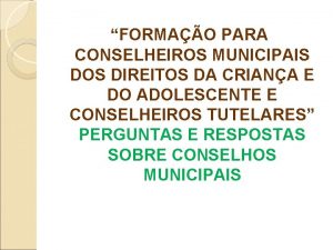 FORMAO PARA CONSELHEIROS MUNICIPAIS DOS DIREITOS DA CRIANA