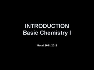 INTRODUCTION Basic Chemistry I Gasal 20112012 Chemistry The