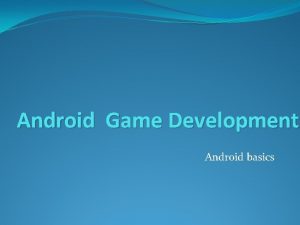 Android Game Development Android basics About Android Linux