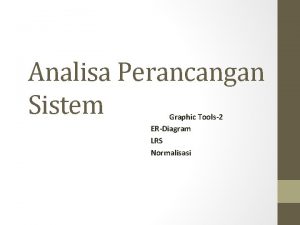 Analisa Perancangan Sistem Graphic Tools2 ERDiagram LRS Normalisasi