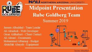 Midpoint Presentation Rube Goldberg Team Summer 2019 Jassem