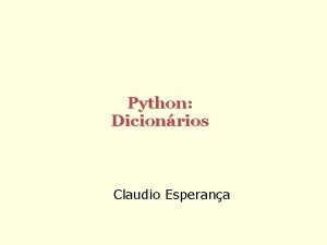 Python Dicionrios Claudio Esperana Dicionrios So estruturas de