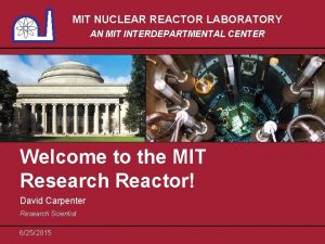 MIT NUCLEAR REACTOR LABORATORY AN MIT INTERDEPARTMENTAL CENTER
