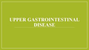 UPPER GASTROINTESTINAL DISEASE Nutrition and Gastrointestinal Disorders Nutrition
