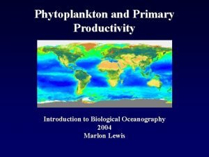 Phytoplankton and Primary Productivity Introduction to Biological Oceanography