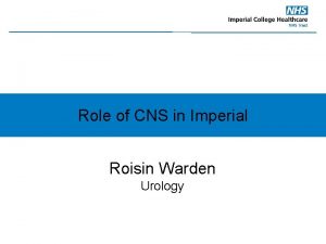 Role of CNS in Imperial Roisin Warden Urology