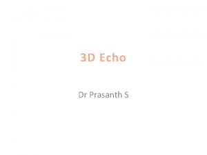 3 D Echo Dr Prasanth S 3 D