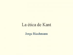 La tica de Kant Jorge Riechmann Un cambio