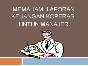 MEMAHAMI LAPORAN KEUANGAN KOPERASI UNTUK MANAJER Keterangan LKSB