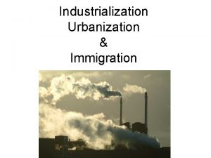 Industrialization Urbanization Immigration Industrial Revolution During the 1800s