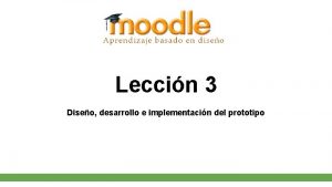 Leccin 3 Diseo desarrollo e implementacin del prototipo