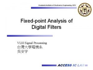 Graduate Institute of Electronics Engineering NTU Fixedpoint Analysis