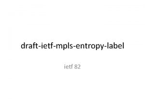 draftietfmplsentropylabel ietf 82 Entropy Labels Generalize whats been