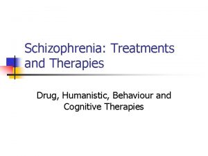 Schizophrenia Treatments and Therapies Drug Humanistic Behaviour and