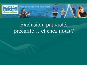 Exclusion pauvret prcarit et chez nous Et au