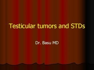 Testicular tumors and STDs Dr Basu MD Our