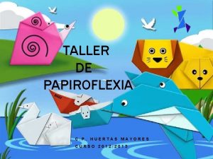 TALLER DE PAPIROFLEXIA C P HUERTAS MAYORES CURSO