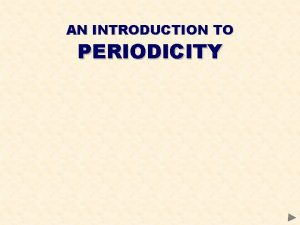 AN INTRODUCTION TO PERIODICITY 1 st IONISATION ENERGY