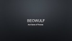 BEOWULF AND GAME OF THRONES WHAT DO YOU