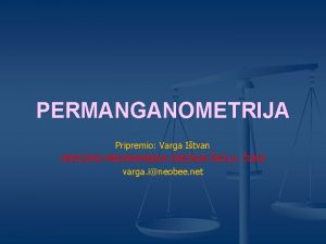 PERMANGANOMETRIJA Pripremio Varga Itvan HEMIJSKOPREHRAMBENA SREDNJA KOLA OKA