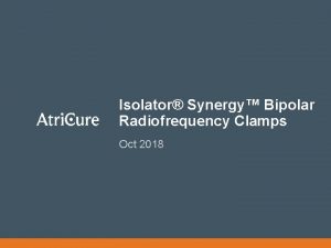 Isolator Synergy Bipolar Radiofrequency Clamps Oct 2018 Content