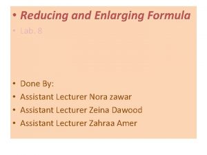 Reducing and Enlarging Formula Lab 8 Done By